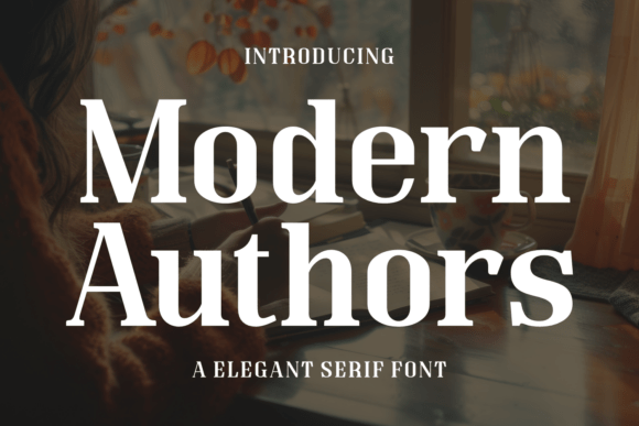 Modern Authors: The Serif Font That Elevates Your Campaigns